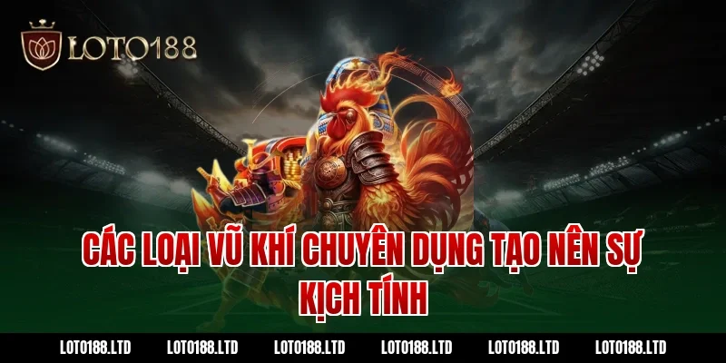 Các loại vũ khí chuyên dụng tạo nên sự kịch tính tại Loto188