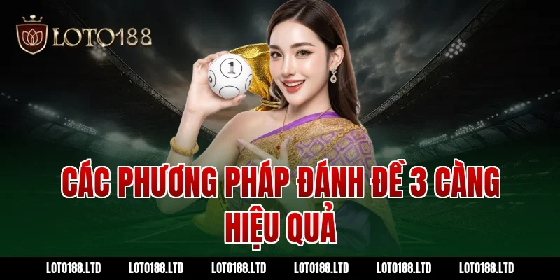 Các phương pháp đánh đề 3 càng hiệu quả tại Loto188