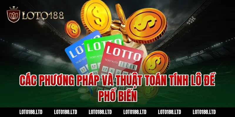 Các phương pháp và thuật toán tính lô đề Loto188 phổ biến 
