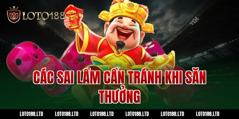 Các sai lầm cần tránh khi săn thưởng Loto188