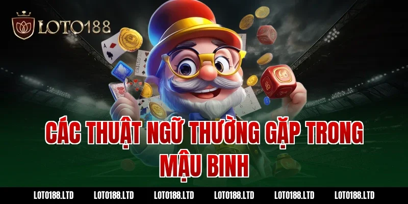 Các Thuật Ngữ Thường Gặp Trong Mậu Binh Loto188