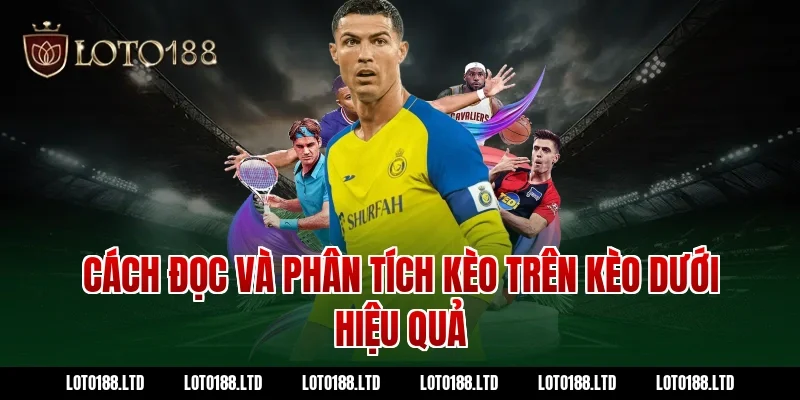 Cách đọc và phân tích kèo trên kèo dưới hiệu quả tại Loto188
