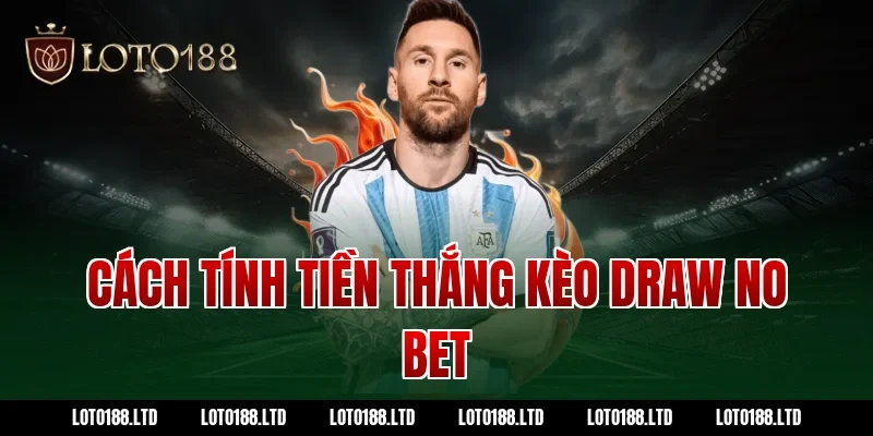 Cách tính tiền thắng kèo draw no bet tại Loto188