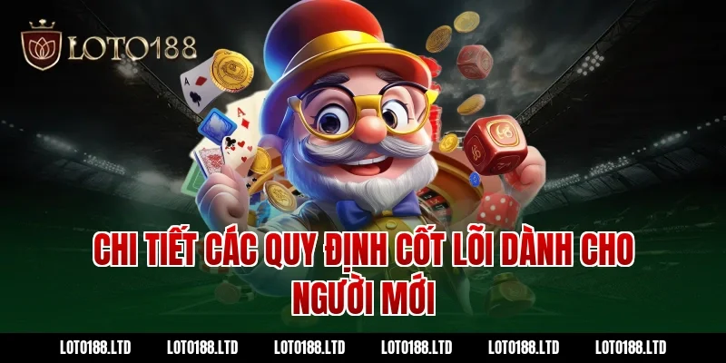 Chi tiết các quy định cốt lõi dành cho người mới tại Loto188
