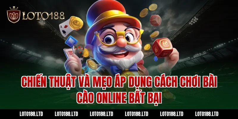 Chiến thuật và mẹo áp dụng cách chơi bài cào online bất bại tại Loto188