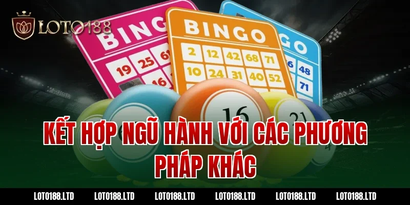Kết hợp ngũ hành với các phương pháp khác tại Loto188