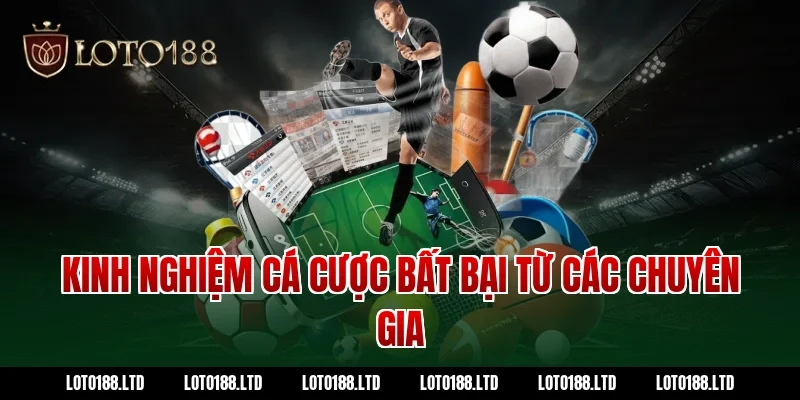 Kinh nghiệm cá cược bất bại từ các chuyên gia Loto188