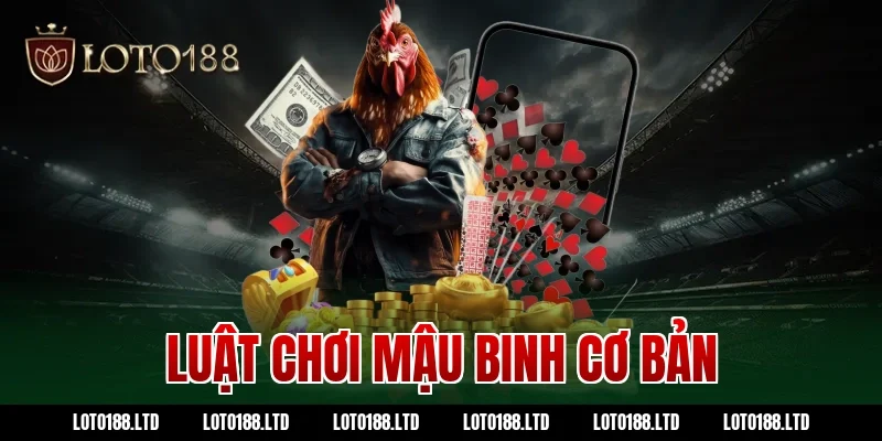 Luật Chơi Mậu Binh Loto188 Cơ Bản