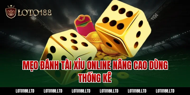 Mẹo đánh tài xỉu online nâng cao dùng thống kê tại Loto188