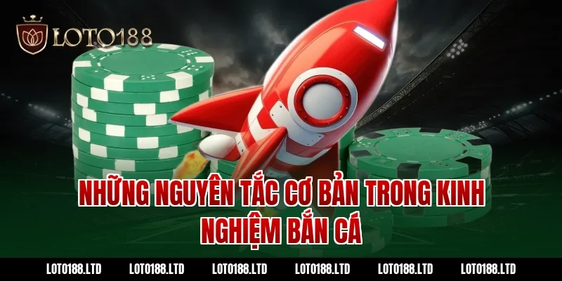 Những nguyên tắc cơ bản trong kinh nghiệm bắn cá Loto188