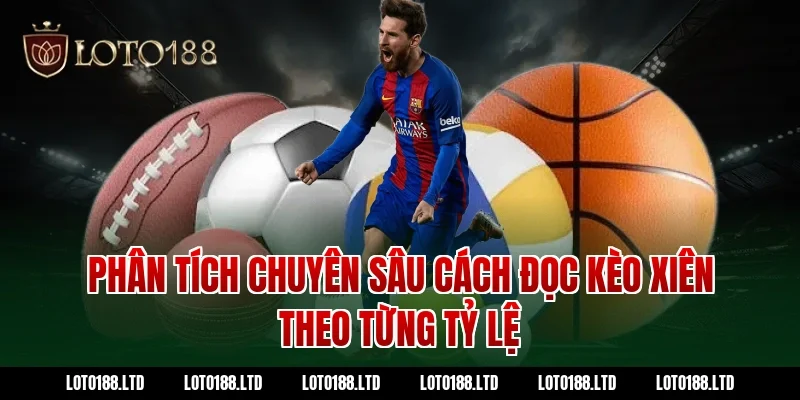 Phân tích chuyên sâu cách đọc kèo xiên theo từng tỷ lệ tại Loto188