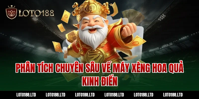 Phân tích chuyên sâu về máy xèng hoa quả Loto188 kinh điển
