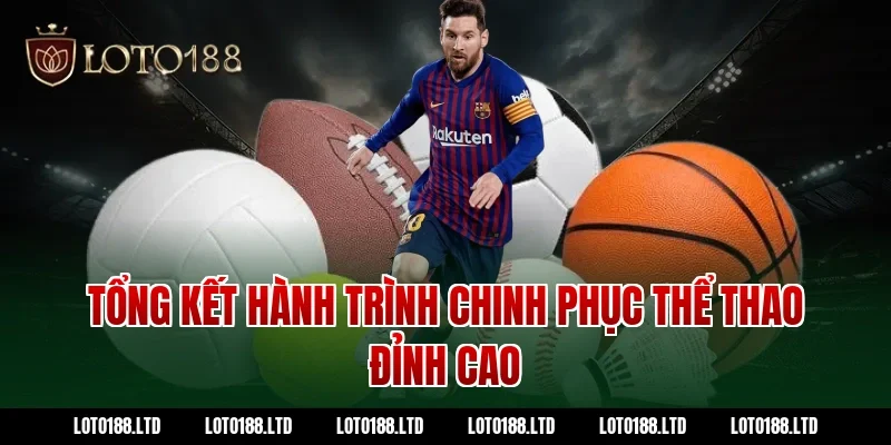 Tổng kết hành trình chinh phục thể thao đỉnh cao tại Loto188